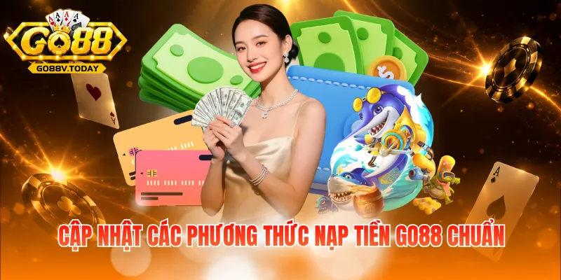 Cập nhật các phương thức nạp tiền Go88 chuẩn