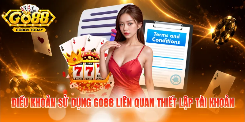 Điều khoản sử dụng Go88 liên quan thiết lập tài khoản
