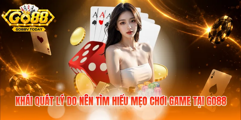 Khái quát lý do nên tìm hiểu mẹo chơi game tại Go88