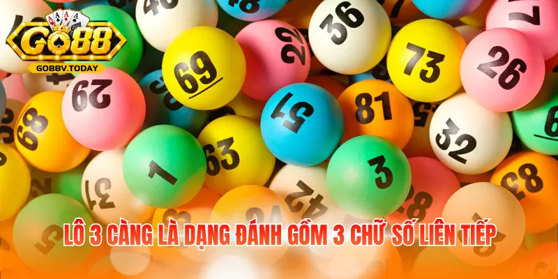 Lô 3 càng là dạng đánh gồm 3 chữ số liên tiếp