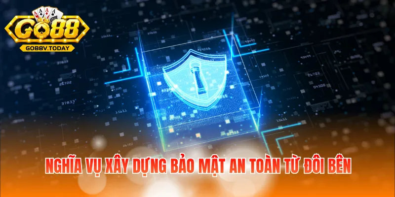 Nghĩa vụ xây dựng bảo mật an toàn từ đôi bên